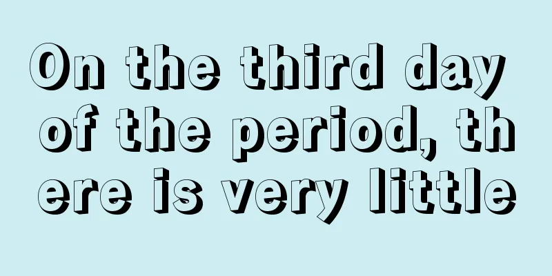 On the third day of the period, there is very little