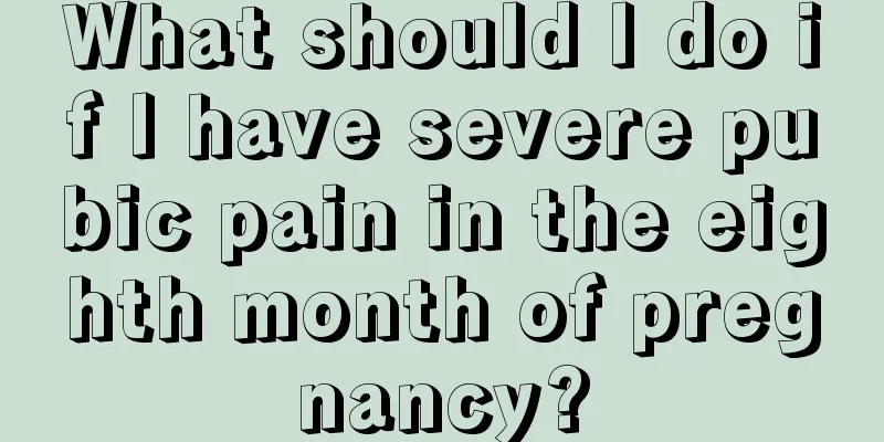 What should I do if I have severe pubic pain in the eighth month of pregnancy?