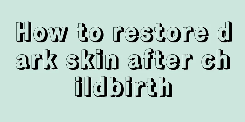 How to restore dark skin after childbirth