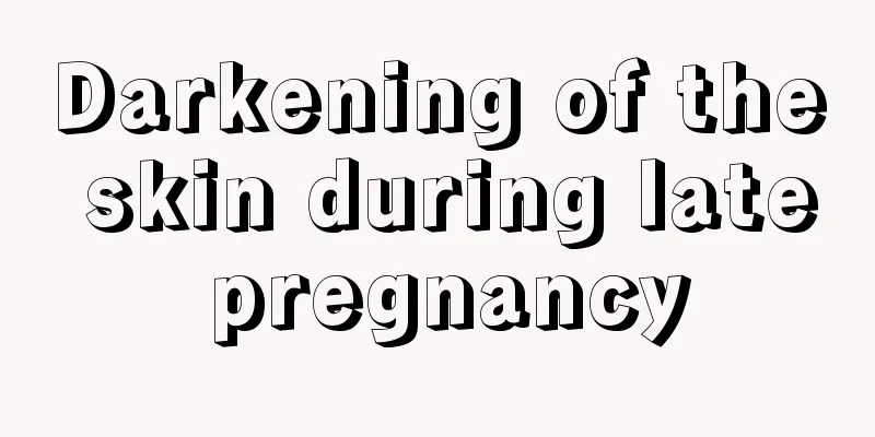 Darkening of the skin during late pregnancy