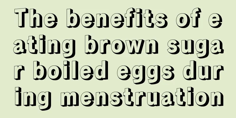 The benefits of eating brown sugar boiled eggs during menstruation