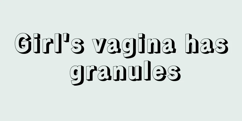 Girl's vagina has granules