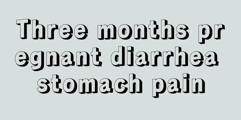 Three months pregnant diarrhea stomach pain