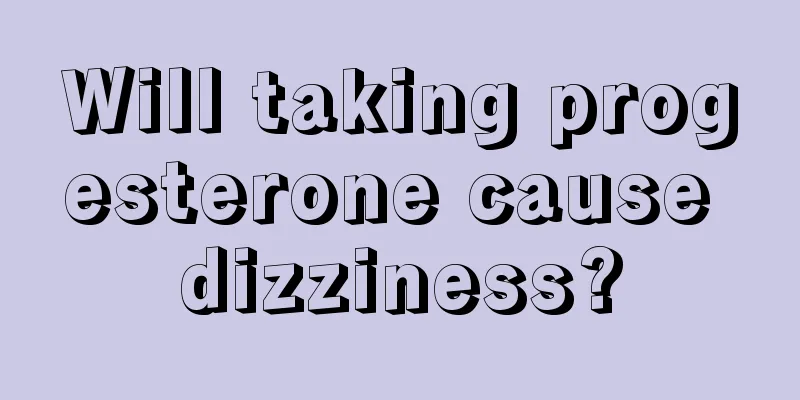 Will taking progesterone cause dizziness?