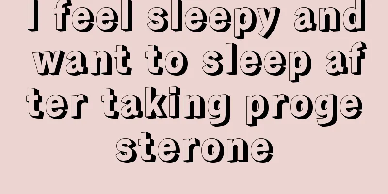 I feel sleepy and want to sleep after taking progesterone