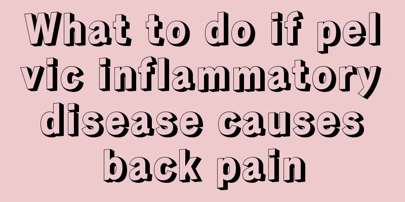 What to do if pelvic inflammatory disease causes back pain