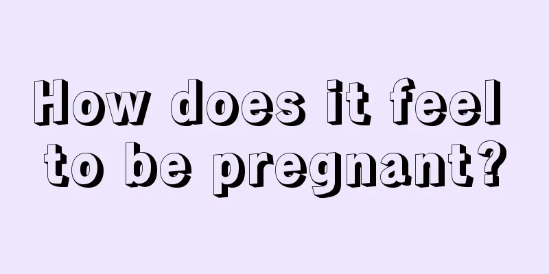 How does it feel to be pregnant?