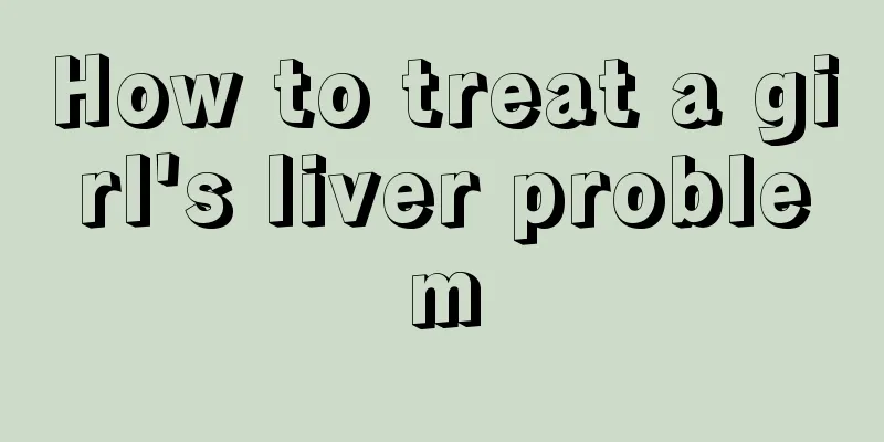 How to treat a girl's liver problem