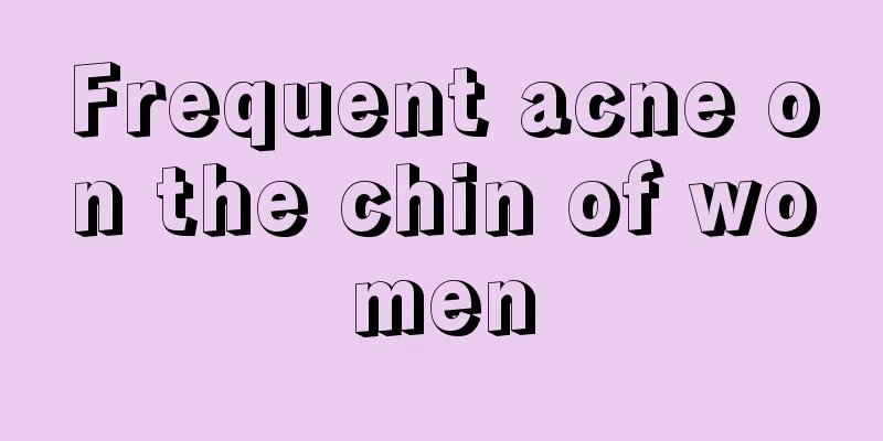 Frequent acne on the chin of women