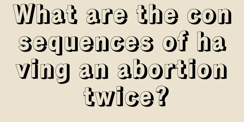 What are the consequences of having an abortion twice?