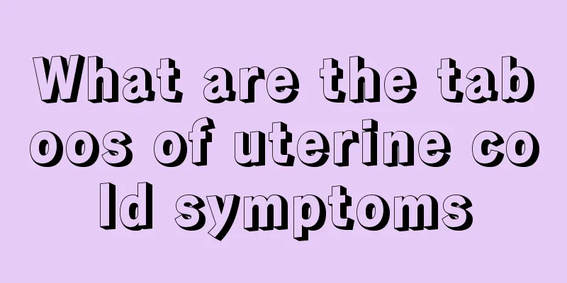 What are the taboos of uterine cold symptoms