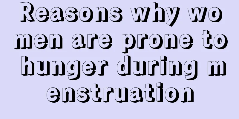 Reasons why women are prone to hunger during menstruation