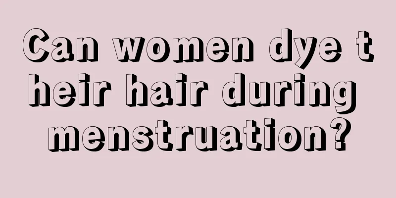 Can women dye their hair during menstruation?