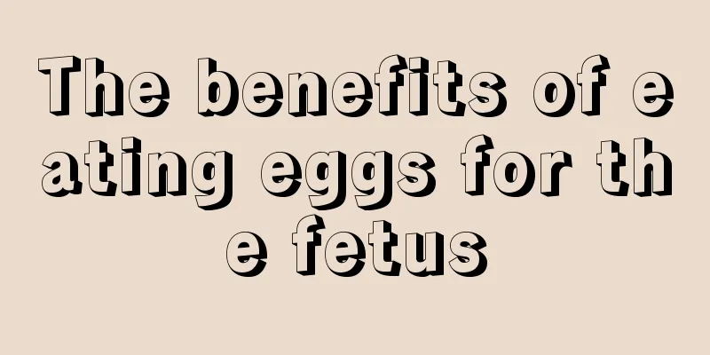 The benefits of eating eggs for the fetus