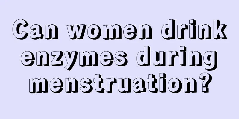 Can women drink enzymes during menstruation?