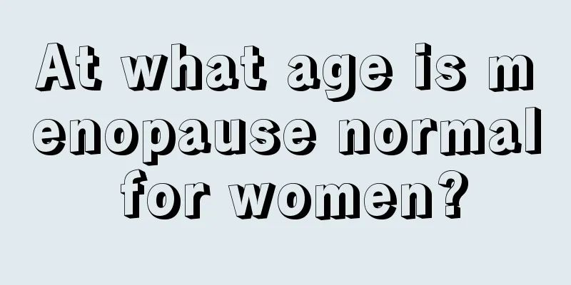 At what age is menopause normal for women?