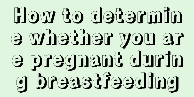 How to determine whether you are pregnant during breastfeeding