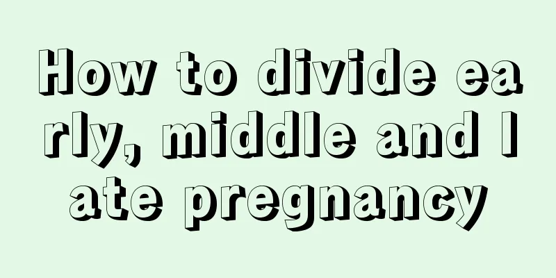 How to divide early, middle and late pregnancy