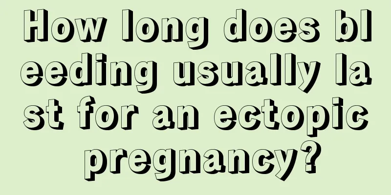 How long does bleeding usually last for an ectopic pregnancy?