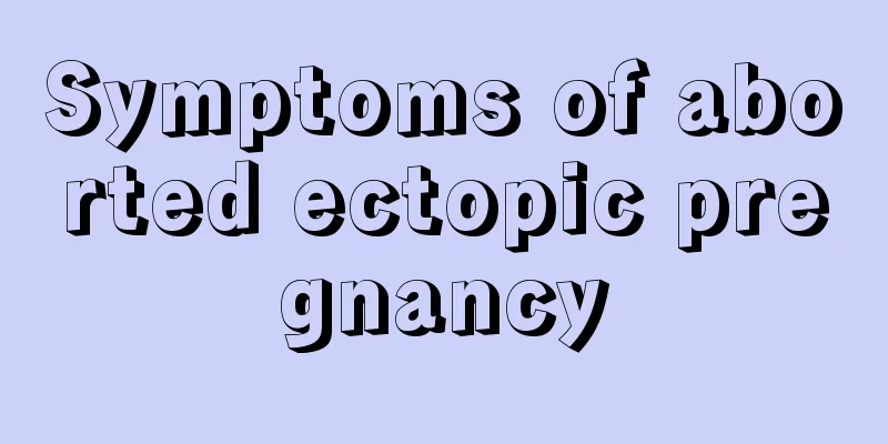 Symptoms of aborted ectopic pregnancy