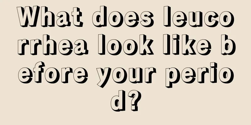 What does leucorrhea look like before your period?