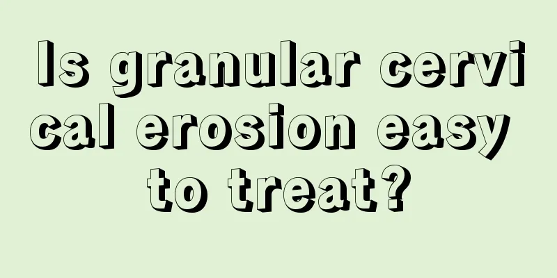 Is granular cervical erosion easy to treat?