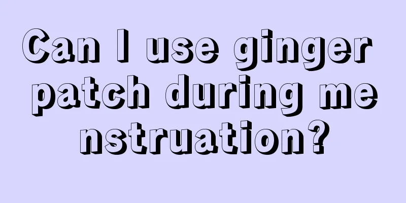 Can I use ginger patch during menstruation?