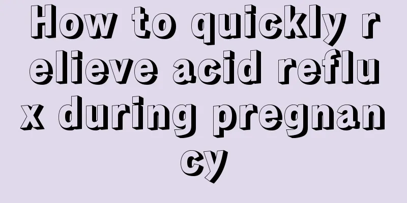 How to quickly relieve acid reflux during pregnancy