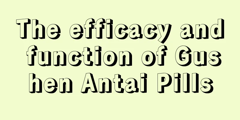 The efficacy and function of Gushen Antai Pills