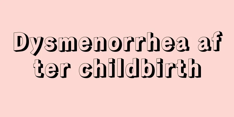 Dysmenorrhea after childbirth