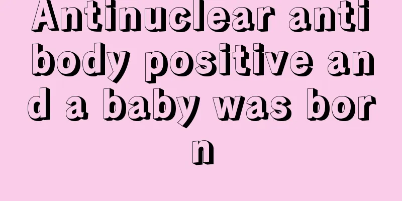 Antinuclear antibody positive and a baby was born