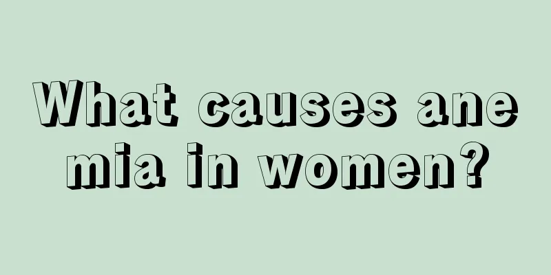 What causes anemia in women?