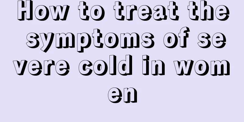 How to treat the symptoms of severe cold in women