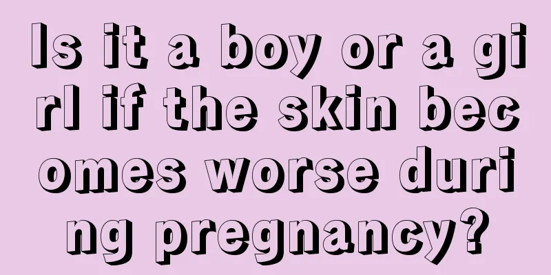 Is it a boy or a girl if the skin becomes worse during pregnancy?