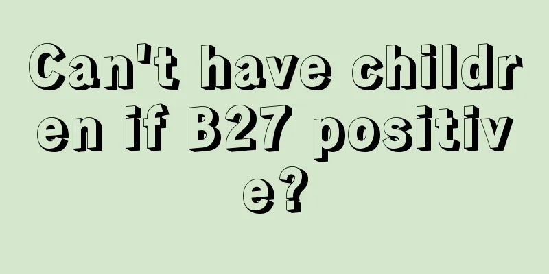 Can't have children if B27 positive?