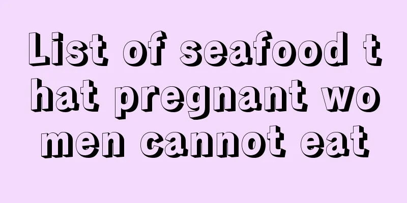 List of seafood that pregnant women cannot eat