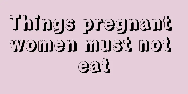 Things pregnant women must not eat