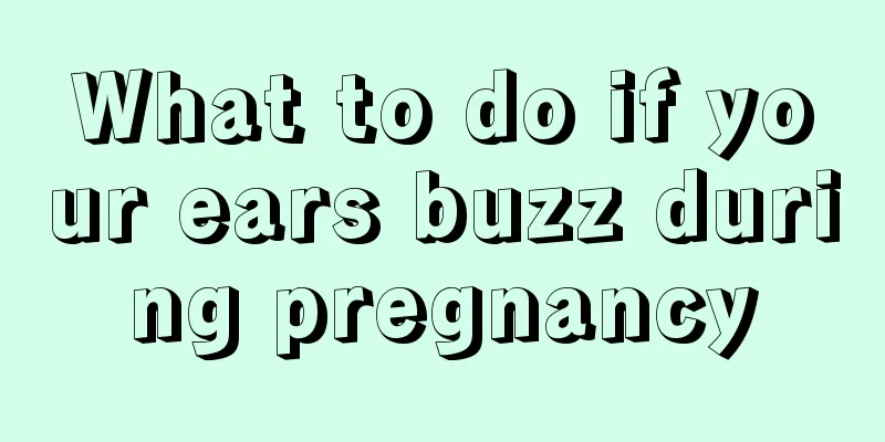 What to do if your ears buzz during pregnancy