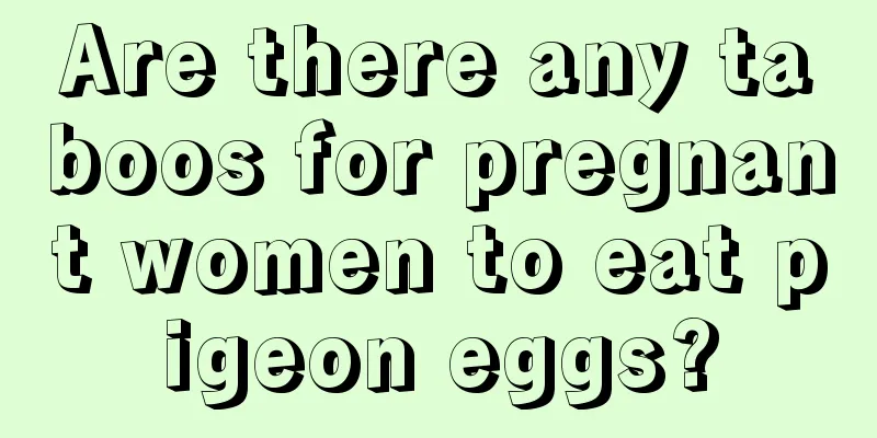 Are there any taboos for pregnant women to eat pigeon eggs?