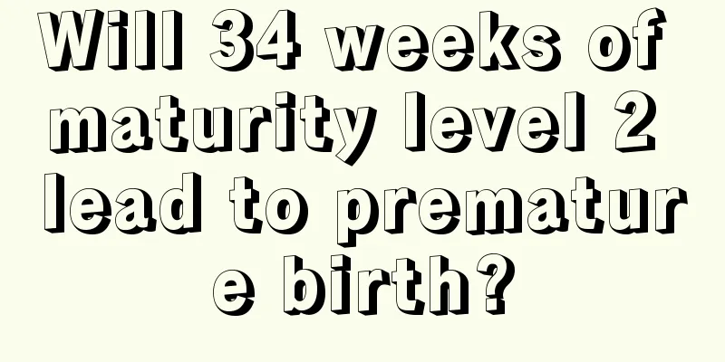 Will 34 weeks of maturity level 2 lead to premature birth?