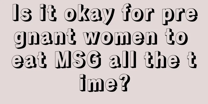 Is it okay for pregnant women to eat MSG all the time?