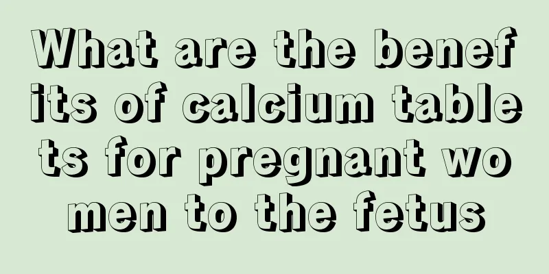 What are the benefits of calcium tablets for pregnant women to the fetus