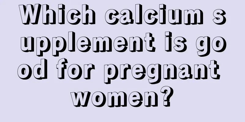 Which calcium supplement is good for pregnant women?