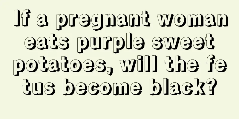 If a pregnant woman eats purple sweet potatoes, will the fetus become black?