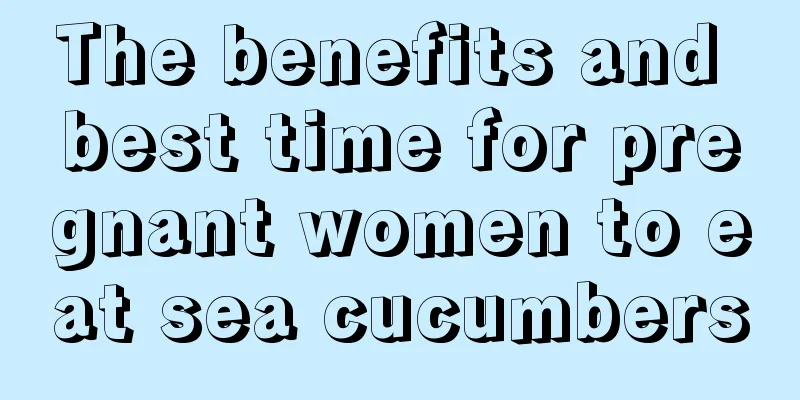 The benefits and best time for pregnant women to eat sea cucumbers