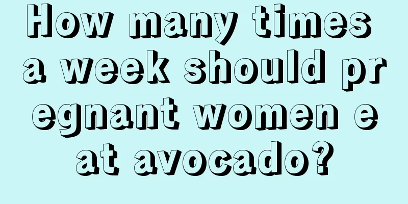 How many times a week should pregnant women eat avocado?