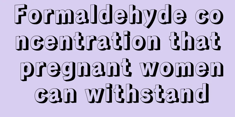 Formaldehyde concentration that pregnant women can withstand