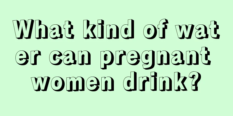 What kind of water can pregnant women drink?