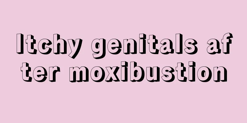 Itchy genitals after moxibustion