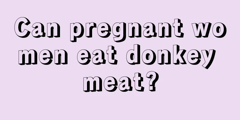 Can pregnant women eat donkey meat?